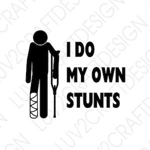 Do my own stunts  - SVG/PNG/JPG -  Cut Or Print... This is a digital download, you will not receive a physical item