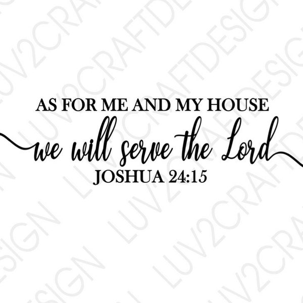 Digital File- No Physical Item Will Be Shipped!  SVG/PNG/JPG - As for me and my house we will serve the Lord