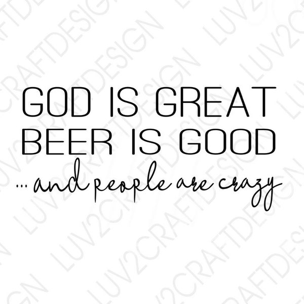 SVG/JPG/PNG/ -God Is Great, Beer is Good and People are Crazy - funny saying - Country song