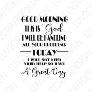 SVG/PNG/JPG - Buenos días, soy Dios. Me ocuparé de todos tus problemas hoy - Cortar con Cricut/ Imprimir y enmarcar