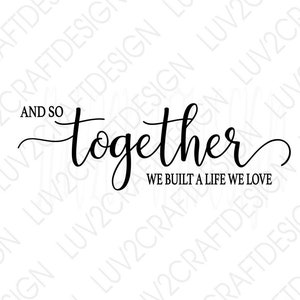 Y así juntos construimos una vida que amamos - SVG/PNG/JPG - Vector Art Saying - cortado con Cricut/Print y Frame