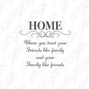 SVG / PNG / DXF / Jpg - Ein Zuhause, in dem Sie Ihre Freunde wie Familie und Ihre Familie wie Freunde behandeln - Schneiden Sie mit Cricut / Druck und Rahmen