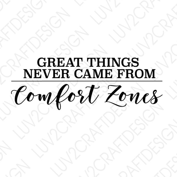 SVG/PNG/JPG -  Great things never came from Comfort Zones  -   Vector Art Saying - cut with Cricut - Print