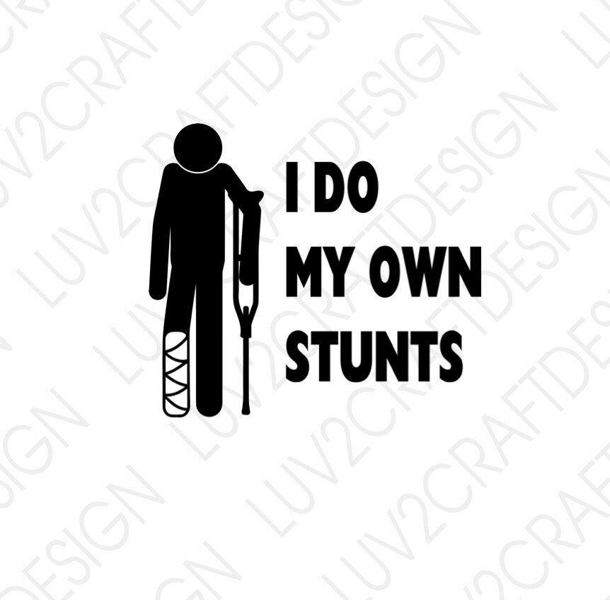 Do my own stunts SVG PNG JPG Cut Or Print This is a digital download you will not receive a physical item