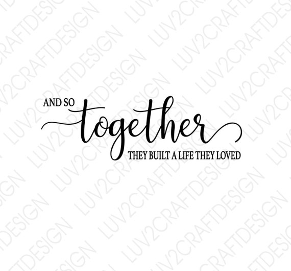 Free Free 287 And So Together They Built A Life They Loved Svg Free SVG PNG EPS DXF File