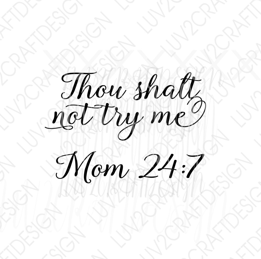 Shirt Svg, Mom Svg, SVG/PNG/JPG -thou Shalt Not Try Me - Mom 24:7 - Cut