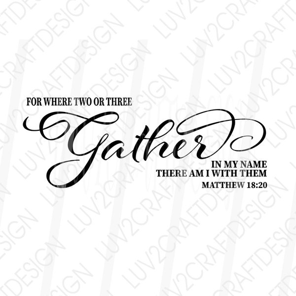 SVG/PNG/DXF/Jpg - Matthew 18:20 - Where two or three gather in my name there am I with them - Cut with Cricut/Silhouette Print and Frame