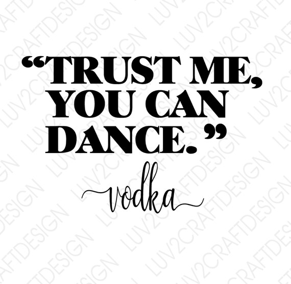 Svg Jpg Png Trust Me You Can Dance Vodka Funny Cute Etsy