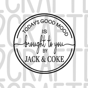 Today's Good Mood Svg, JACK & COKE SVG, Whiskey Svg, Cocktails Svg, Friends Svg, Party Svg, Bourbon Svg, Tequila Svg, Vodka Sign, Wine Svg