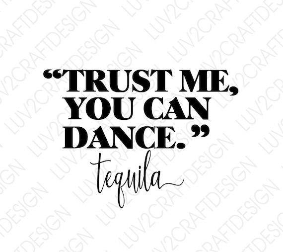 11+ Trust Me You Can Dance Alcohol Svg Gif