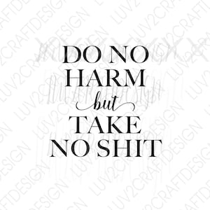 Może przedstawiać: Projekt typograficzny w czerni i bieli z tekstem "Do No Harm But Take No Shit".