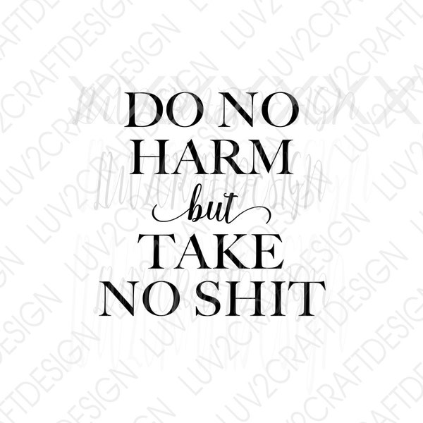 Do No Harm but Take No Shit  - SVG/PNG/JPG -  Vector Art Saying - cut with Cricut - Print