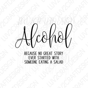 Alcol perché nessuna grande storia è mai iniziata con qualcuno che mangiava un'insalata - SVG/PNG/JPG - alcol in formato SVG, bourbon in formato SVG, vino in formato SVG, tequila, vodka
