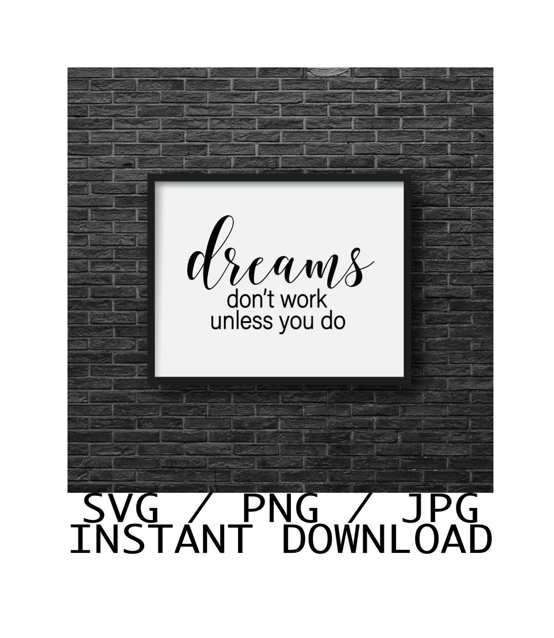 Digital Download - Dreams Don't Work Unless You Do - SVG/PNG/JPG ...