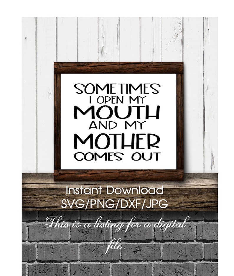 Sometimes I Open My Mouth and My Mother Comes Out | Etsy