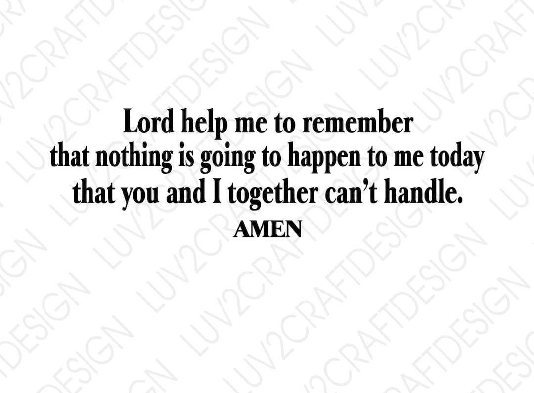 Lord Help Me to Remember That Nothing is Going to Happen to Me Today -  SVG/PNG/JPG - Vector Art Saying - Cut With Cricut - Etsy, image size:1080x795