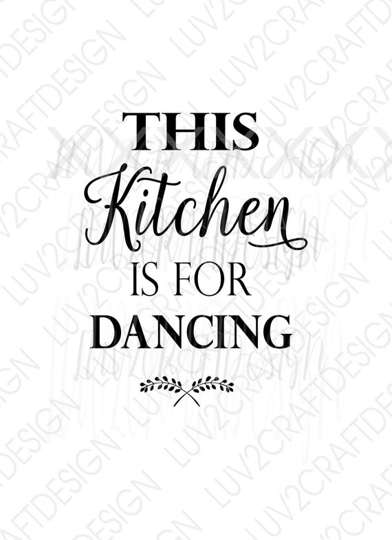This Kitchen Is For Dancing Svg Png Jpg Vector Art Saying Etsy