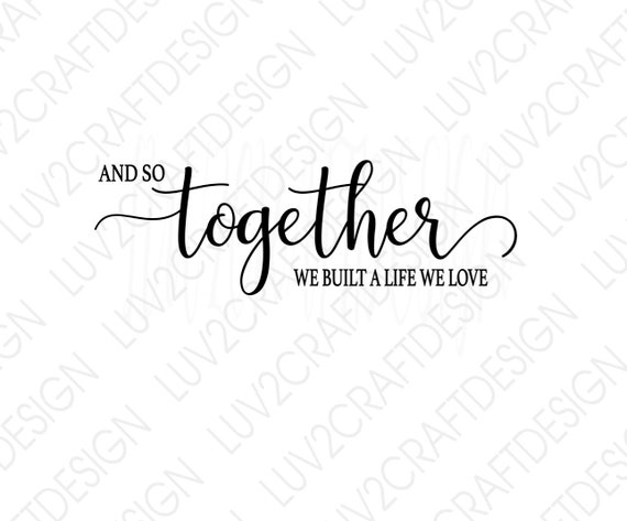 Free Free 337 And So Together They Built A Life They Loved Svg SVG PNG EPS DXF File