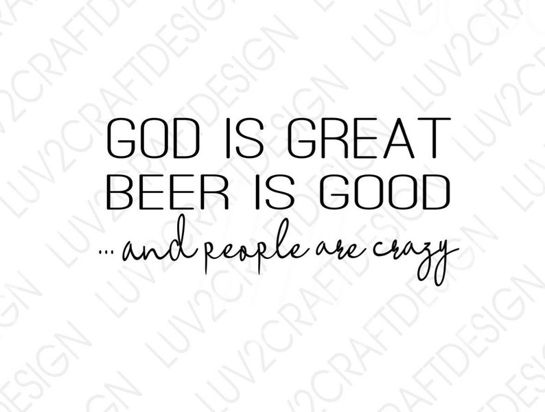SVG/JPG/PNG/ god is Great Beer is Good and People Are Crazy Etsy