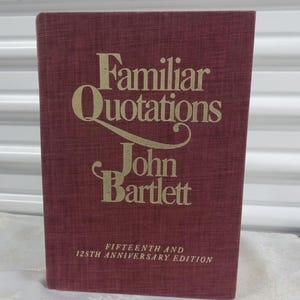 Familiar Quotations by John Bartlett, Fifteenth and 125th Anniversary Edition - Little, Brown & Company, 1980 (First Edition 1855)