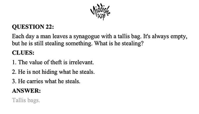 May include: A black and white image featuring a riddle with the text "QUESTION 22" and clues about a man stealing from a synagogue. The answer, "Tallis bags," is provided. The logo "Middishe Kop" is at the top of the image.