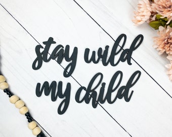 Stay Wild My Child Wooden Sign: Nursery Decor