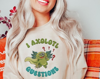 I Axolotl Question Sweatshirt, Axolotl Fan Gift Sweatshirt, Cute Axolotl Lover, Axolotl Questions, Womens Cute Axolotl Clothes, Gift For Her