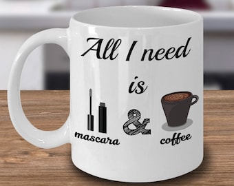 Mascara- en koffiemok, mok alles wat ik nodig heb, mok make-upliefhebber, mok make-upartiest, maar eerste mascara, girly-mokken, koffieliefhebber