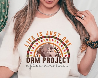 La vida es solo un proyecto de presa tras otro, funny beaver dam tee, rodents river tee, lindo regalo de amantes de los animales, idea de regalo para los amantes de los roedores