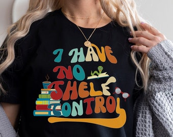 I Have No Shelf Control Shirt, Librarian Shirt, Book Collectors Gift, Bookworm Tee, Book Lover Shirt, Introvert Shirt, For Book Collectors