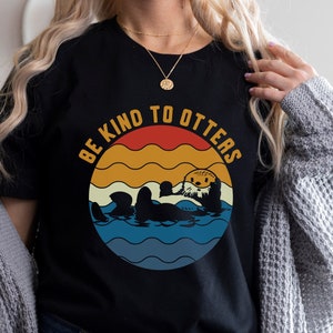 Be Kind To Otters Shirt, Otter Gift Idea, Gift Shirt For Otter Lover, Love One Another T-Shirt, Cute Tees with Sea Otter, Sea Otter T-Shirt
