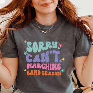 Sorry Can't Marching Band Season Comfort Colors Shirt, Marching Band Competition T-Shirt, Music Teacher Gift Ideas, Band Director Tee
