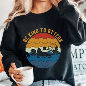 Be Kind To Otters Sweatshirt, Otter Gift Idea, Gift Sweatshirt For Otter Lover, Love One Another Sweatshirt, Cute With Sea Otter, Sea Otter
