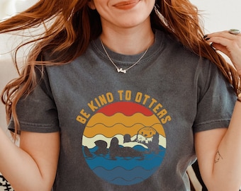 Be Kind To Otters Comfort Colors Shirt, Otter Gift Idea, Shirt For Otter Lover, Love One Another T-Shirt, Cute Tees with Sea Otter
