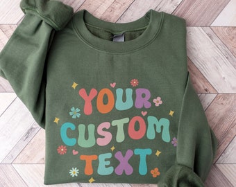 Personalized Sweatshirt With A Custom Text, Your Custom Text Here Sweatshirt