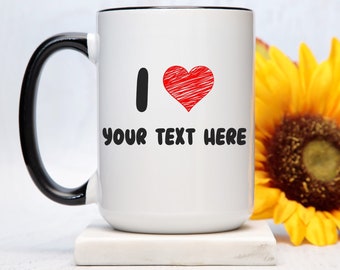 Personalized I Love Mug - Custom Text Coffee Cup - Customizable Coffee Cup - Quote Coffee Mug, Christmas Birthday Gift - I Heart Wedding Mug