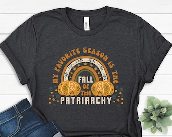 My Favorite Season Is The Fall Of The Patriarchy Shirt, Women Pro Rights  Shirt, Feminist Witch Liberal Gift Shirt, Hex The Patriarchy Shirt