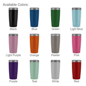 May include: Available colors for a stainless steel tumbler: black, blue, green, light blue, light purple, orange, pewter, pink, purple, teal, white, and red.