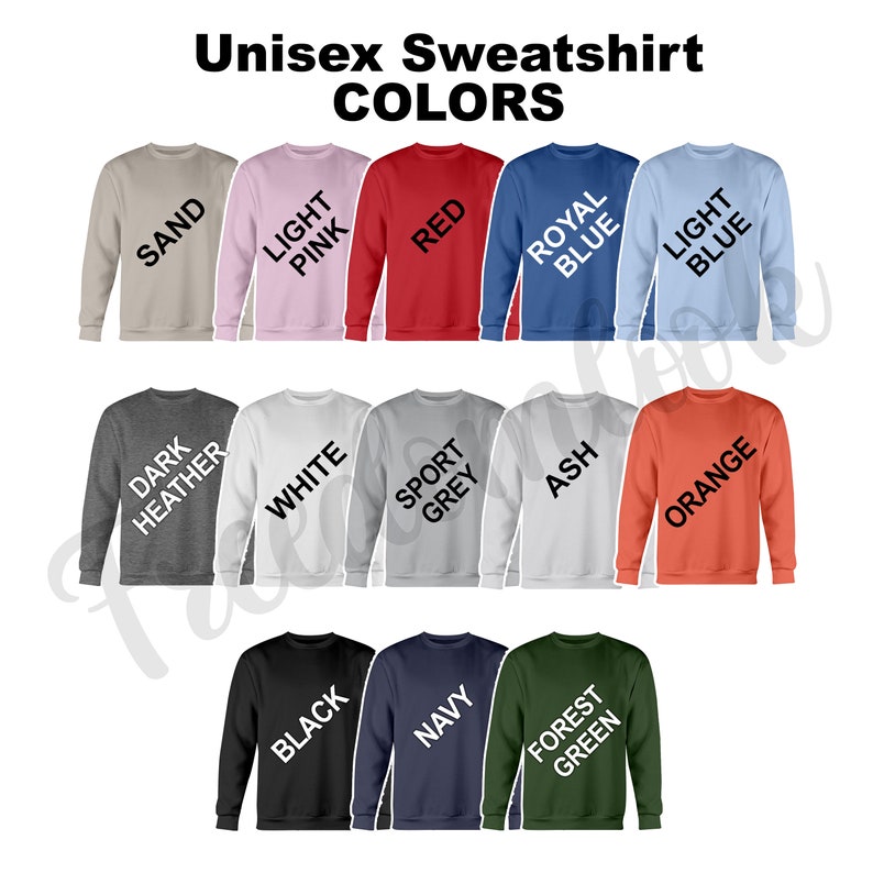 May include: A chart displaying 15 different colour options for unisex sweatshirts. The colours include sand, light pink, red, royal blue, light blue, dark heather, white, sport grey, ash, orange, black, navy, and forest green.