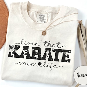 Karate Mom Comfort Colors Shirt, Karate Cheer Mom Tee, Sports Mom Gifts, Mommy Birthday Gift, Living That Life Karate Crewneck For Her
