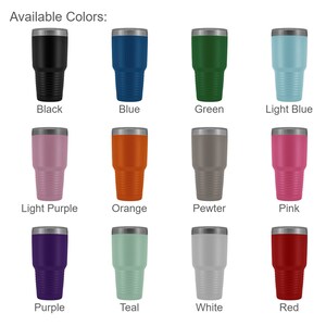 May include: Twelve different color options for a stainless steel tumbler. The colors are black, blue, green, light blue, light purple, orange, pewter, pink, purple, teal, white, and red.