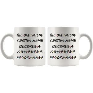 May include: Two white ceramic mugs with a black and white design inspired by the popular TV show "Friends". The text on the mugs reads "The One Where CUSTOM NAME Becomes A Computer Programmer".