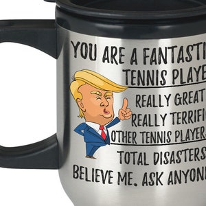 Funny Fantastic Tennis Player Travel Mug, Tennis Player Trump Gifts, Best Tennis Player Birthday Gift, Funny Tennis Player Gag Gifts