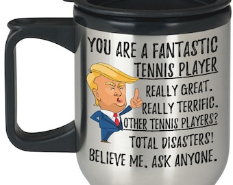 Funny Fantastic Tennis Player Travel Mug, Tennis Player Trump Gifts, Best Tennis Player Birthday Gift, Funny Tennis Player Gag Gifts