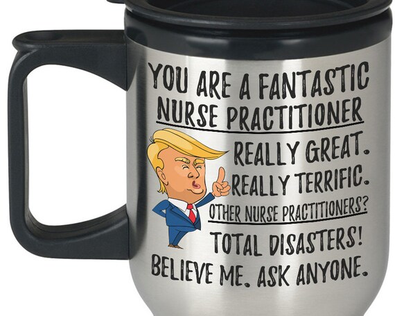 Details about   Funny Fantastic Nurse Practitioner Coffee Mug  Funny Trump Gifts  Best Nurse 