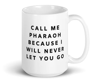 Call Me Pharaoh Because I Will Never Let You Go Religious Gift Funny Mug, Gift For Christians