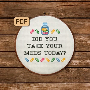 Funny Cross Stitch Pattern, Did You Take Your Meds Today Crossstitch PDF, Snarky Embroidery Design, Instant Download