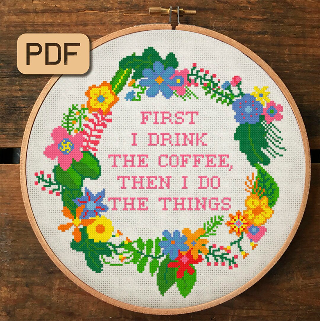 First I Drink the Coffee Cross Stitch Pattern, Kitchen Cross Stitch Pdf ...