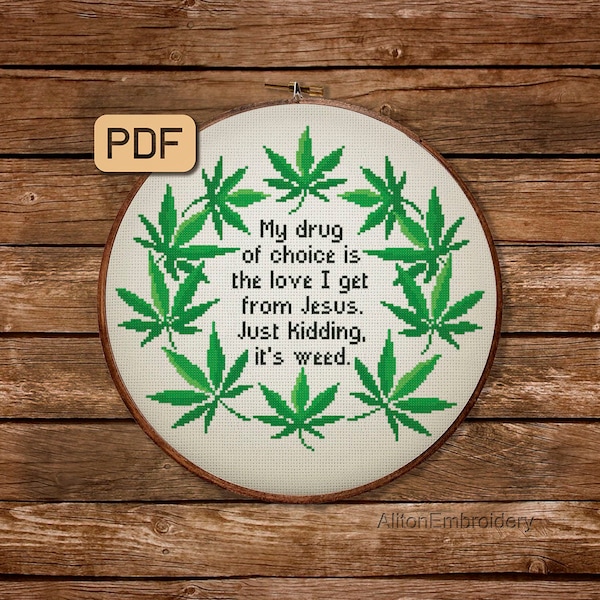 Funny Cross Stitch Pattern, My Drug Of Choice Is The Love I Get From Jesus Just Kidding It's Weed Crossstitch PDF, Sassy Embroidery Design