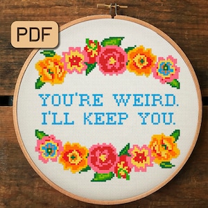 You&#39;re Weird I&#39;ll Keep You Cross Stitch Pattern, Funny Cross Stitch Pdf, Subversive Embroidery Hoop Art